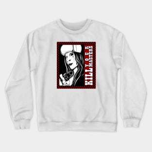 KILL YOUR MASTERS Crewneck Sweatshirt